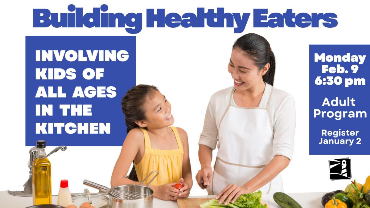 Building Healthy Eaters: Involving Kids of All Ages in the Kitchen
